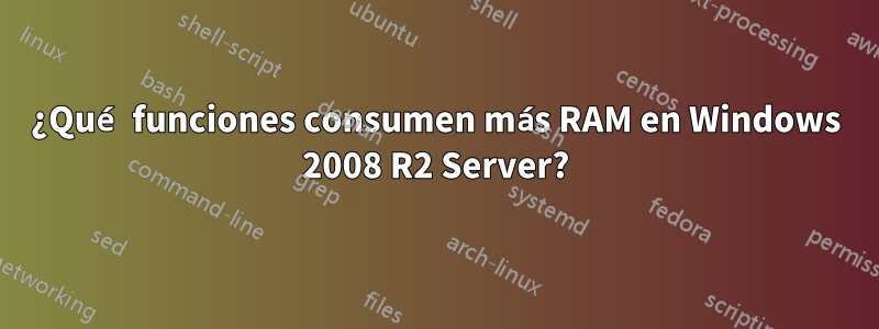 ¿Qué funciones consumen más RAM en Windows 2008 R2 Server?