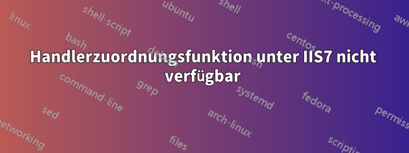 Handlerzuordnungsfunktion unter IIS7 nicht verfügbar