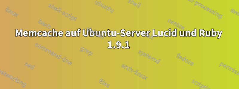 Memcache auf Ubuntu-Server Lucid und Ruby 1.9.1