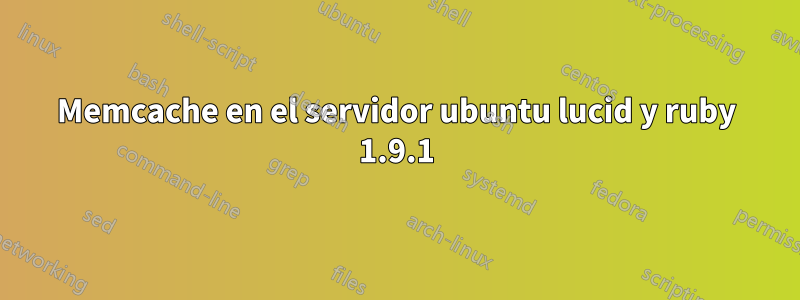 Memcache en el servidor ubuntu lucid y ruby ​​1.9.1