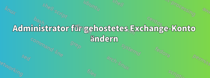 Administrator für gehostetes Exchange-Konto ändern
