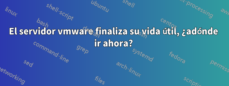 El servidor vmware finaliza su vida útil, ¿adónde ir ahora?