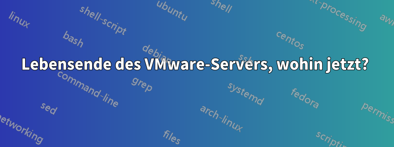 Lebensende des VMware-Servers, wohin jetzt?