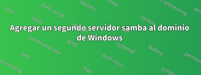 Agregar un segundo servidor samba al dominio de Windows