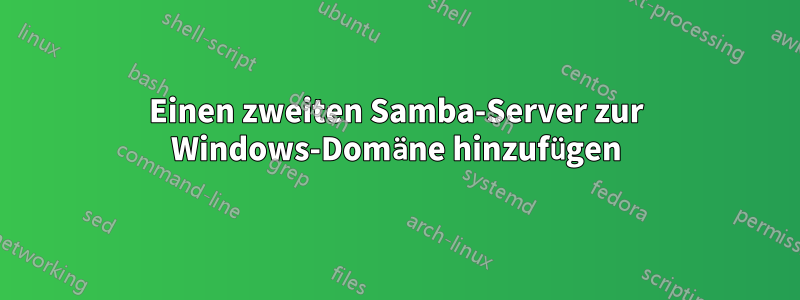 Einen zweiten Samba-Server zur Windows-Domäne hinzufügen