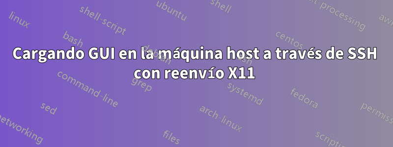 Cargando GUI en la máquina host a través de SSH con reenvío X11