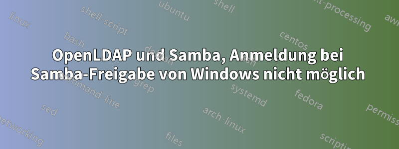 OpenLDAP und Samba, Anmeldung bei Samba-Freigabe von Windows nicht möglich