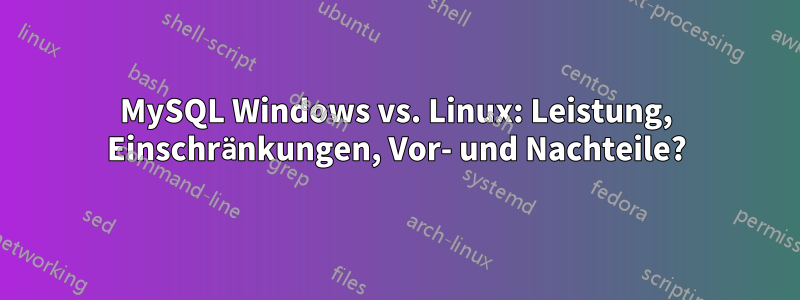 MySQL Windows vs. Linux: Leistung, Einschränkungen, Vor- und Nachteile?