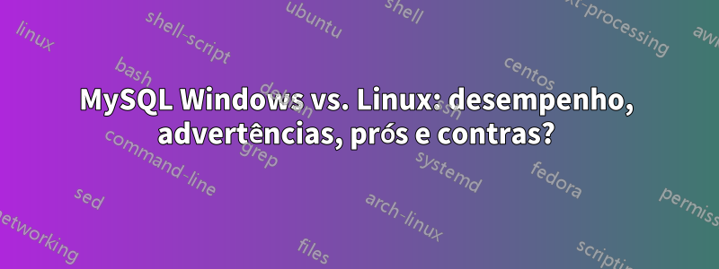 MySQL Windows vs. Linux: desempenho, advertências, prós e contras?