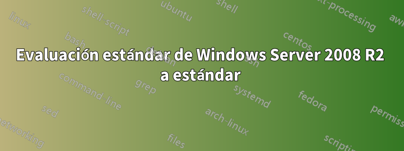 Evaluación estándar de Windows Server 2008 R2 a estándar