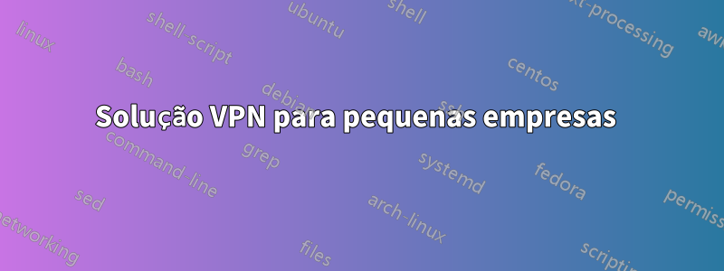 Solução VPN para pequenas empresas 