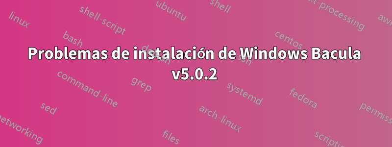 Problemas de instalación de Windows Bacula v5.0.2