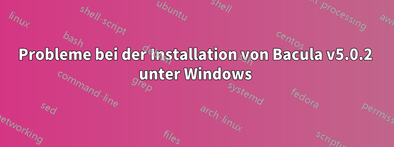 Probleme bei der Installation von Bacula v5.0.2 unter Windows
