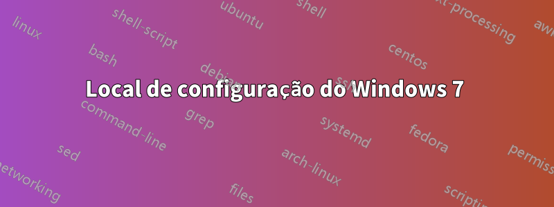 Local de configuração do Windows 7
