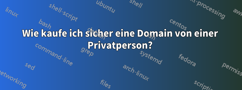 Wie kaufe ich sicher eine Domain von einer Privatperson?