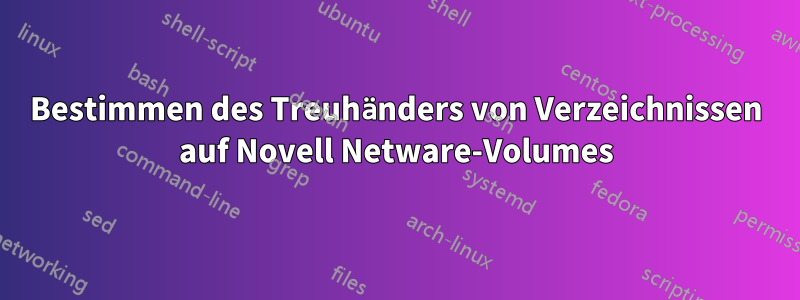 Bestimmen des Treuhänders von Verzeichnissen auf Novell Netware-Volumes