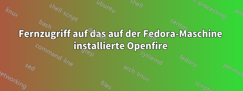 Fernzugriff auf das auf der Fedora-Maschine installierte Openfire