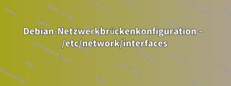 Debian-Netzwerkbrückenkonfiguration – /etc/network/interfaces