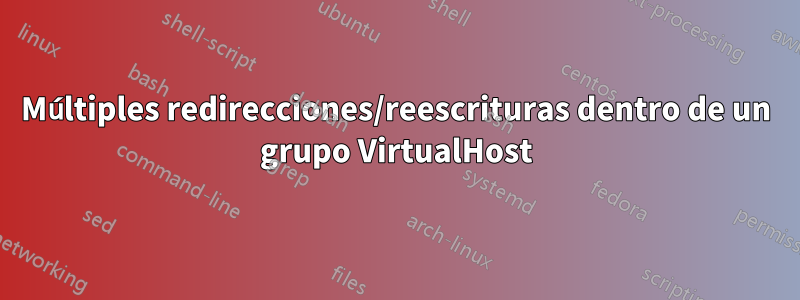 Múltiples redirecciones/reescrituras dentro de un grupo VirtualHost