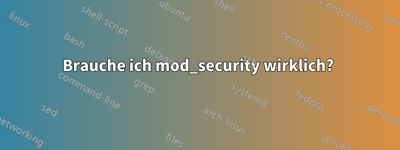Brauche ich mod_security wirklich?
