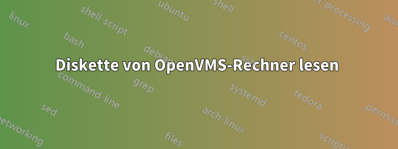 Diskette von OpenVMS-Rechner lesen