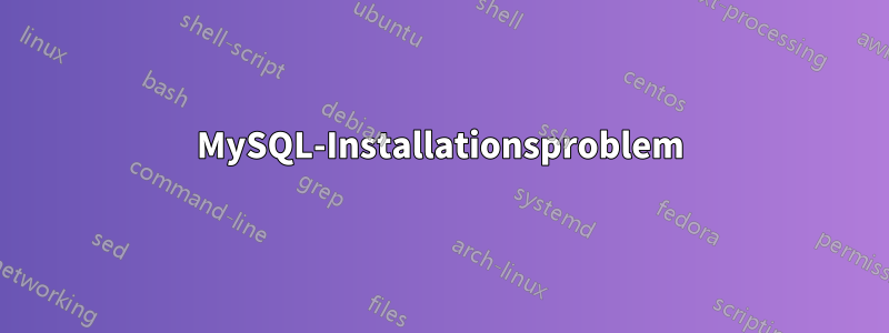 MySQL-Installationsproblem