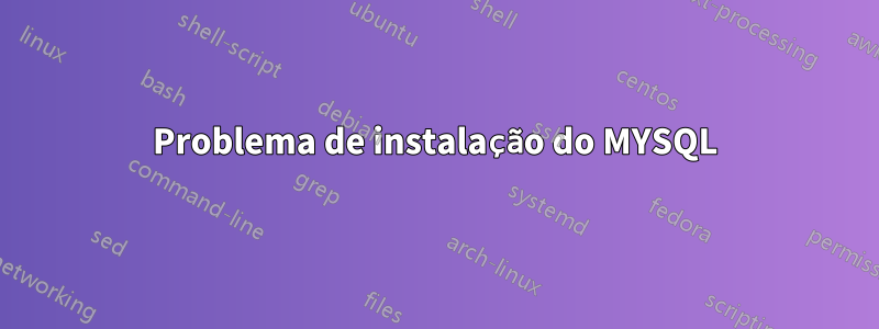 Problema de instalação do MYSQL