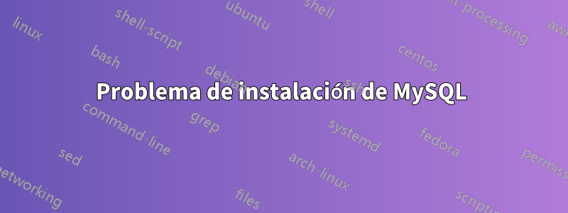 Problema de instalación de MySQL