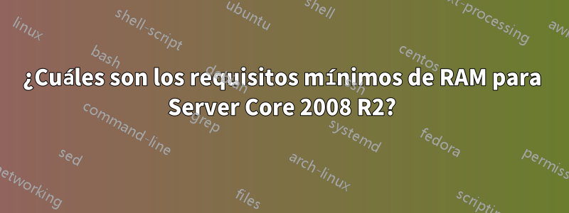 ¿Cuáles son los requisitos mínimos de RAM para Server Core 2008 R2?