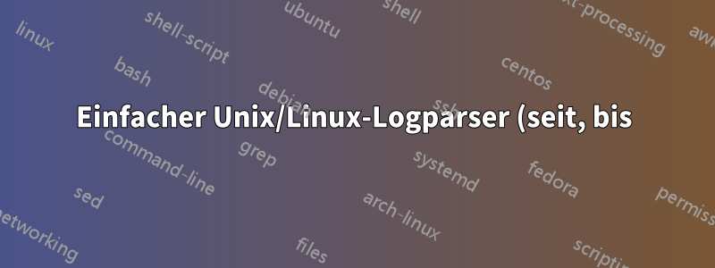 Einfacher Unix/Linux-Logparser (seit, bis)