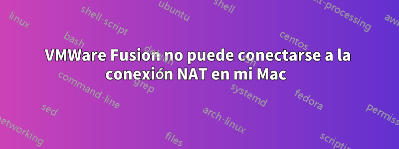 VMWare Fusion no puede conectarse a la conexión NAT en mi Mac 