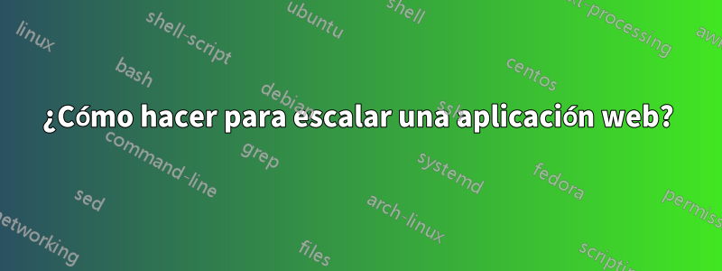 ¿Cómo hacer para escalar una aplicación web?