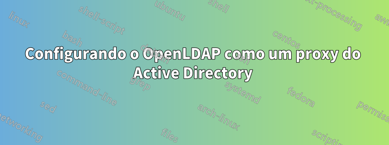 Configurando o OpenLDAP como um proxy do Active Directory