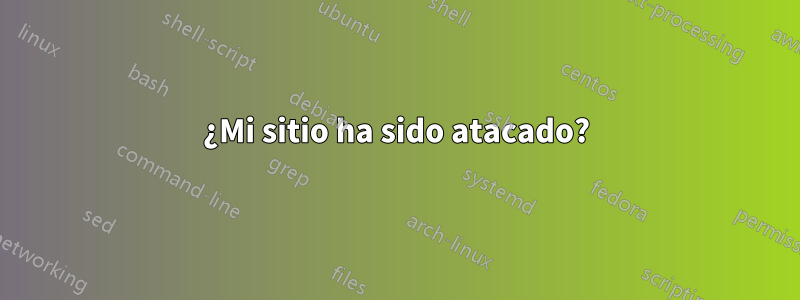 ¿Mi sitio ha sido atacado?