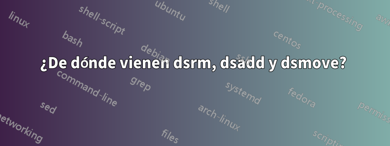 ¿De dónde vienen dsrm, dsadd y dsmove?