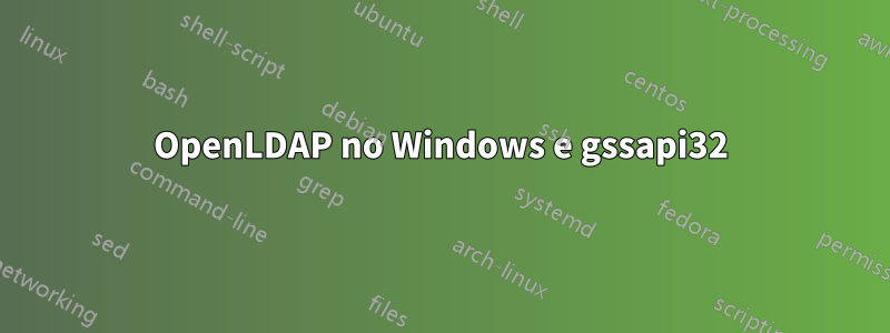 OpenLDAP no Windows e gssapi32