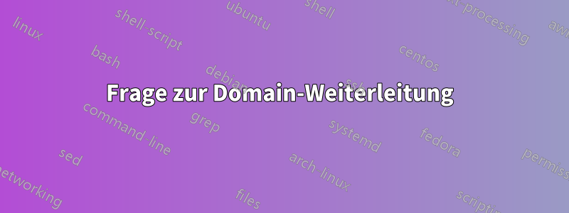 Frage zur Domain-Weiterleitung 