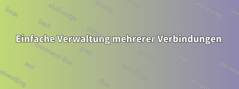 Einfache Verwaltung mehrerer Verbindungen