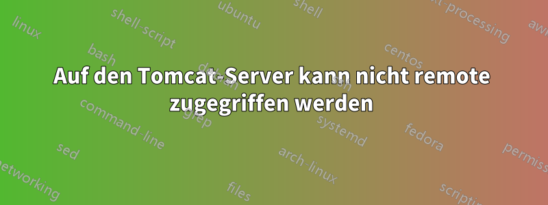 Auf den Tomcat-Server kann nicht remote zugegriffen werden