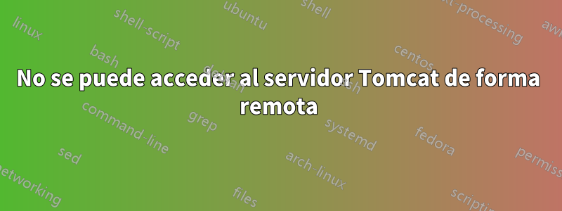 No se puede acceder al servidor Tomcat de forma remota