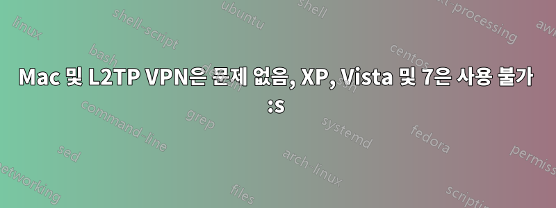 Mac 및 L2TP VPN은 문제 없음, XP, Vista 및 7은 사용 불가 :s