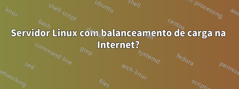 Servidor Linux com balanceamento de carga na Internet?