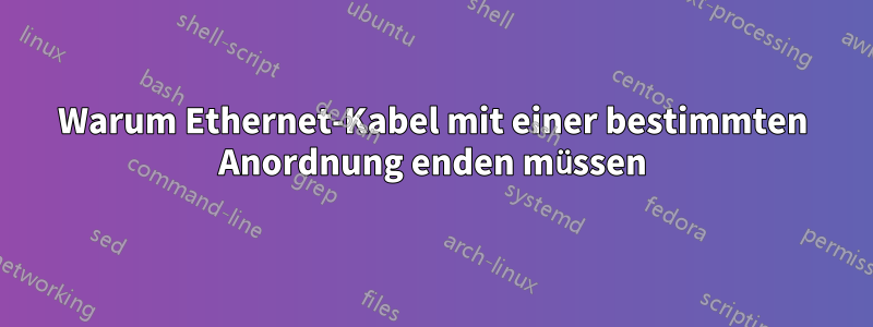 Warum Ethernet-Kabel mit einer bestimmten Anordnung enden müssen