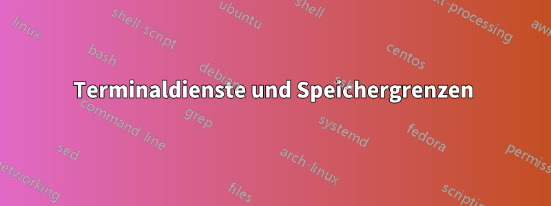 Terminaldienste und Speichergrenzen