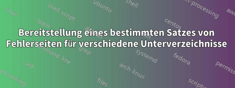 Bereitstellung eines bestimmten Satzes von Fehlerseiten für verschiedene Unterverzeichnisse