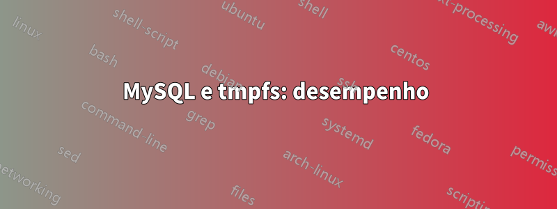 MySQL e tmpfs: desempenho