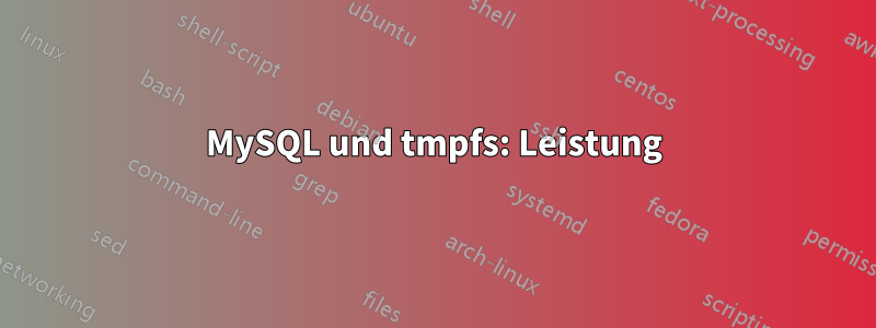 MySQL und tmpfs: Leistung
