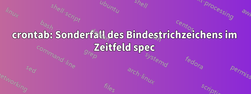 crontab: Sonderfall des Bindestrichzeichens im Zeitfeld spec