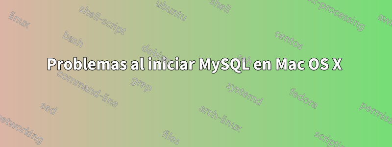 Problemas al iniciar MySQL en Mac OS X