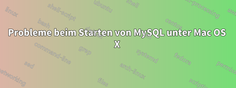 Probleme beim Starten von MySQL unter Mac OS X